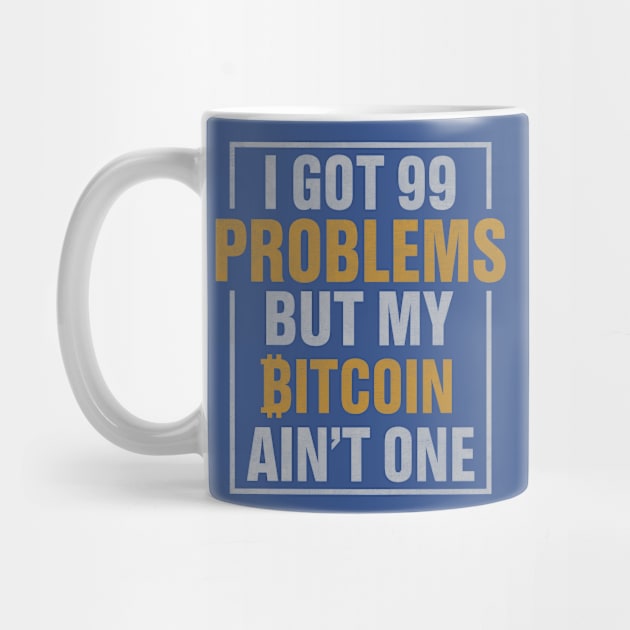 99 Problems But Bitcoin Ain't One by satoshirebel